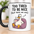 Funny Acent Mug Ln, Too Tired to Be Nice Ceramic Drinkware Gift