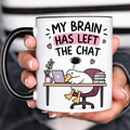 Funny Acent Mug Ln, My Brain Has Left the Chat Ceramic Drinkware