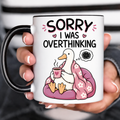 Funny Acent Mug Ln, Sorry I Was Overthinking Ceramic Drinkware Gift