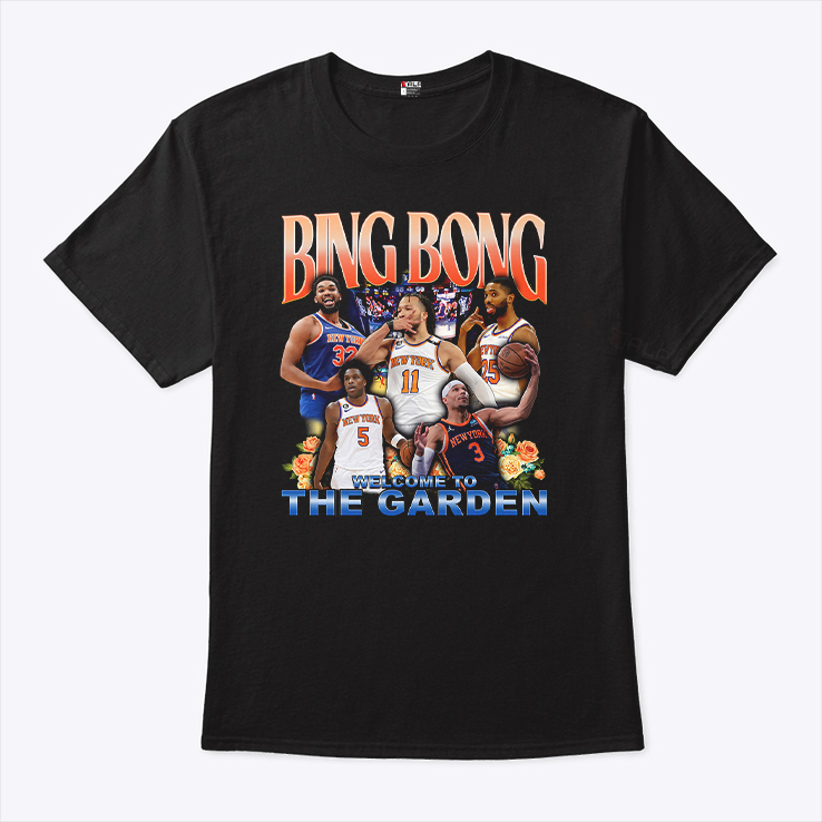 New York Knicks Bing Bong Welcome To The Garden T Shirt HFN Hoodie Sweatshirt Tshirt