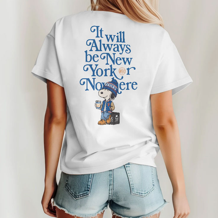 Peanuts It Will Always Be New York Knicks Or Nowhere Shirt HFN Hoodie Sweatshirt Tshirt