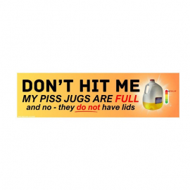 Don’t Hit Me My Piss Jugs Are Full HFN Bumper Sticker or Magnet, Funny Meme Car Decal, Waterproof Vinyl Gag Gift for Weird Humor