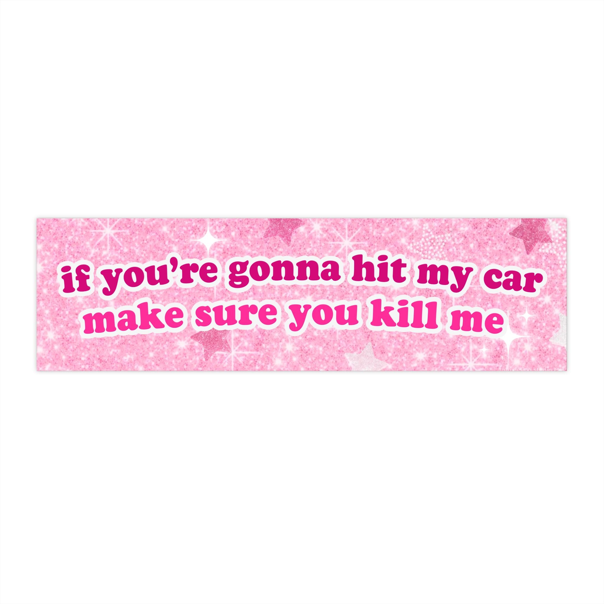 If You're Gonna Hit My Car | Pink Car Bumper STICKER | Funny Unhinged Meme Kawaii Cute Car Accessory | Quality Waterproof Car Vinyl Sticker HFN