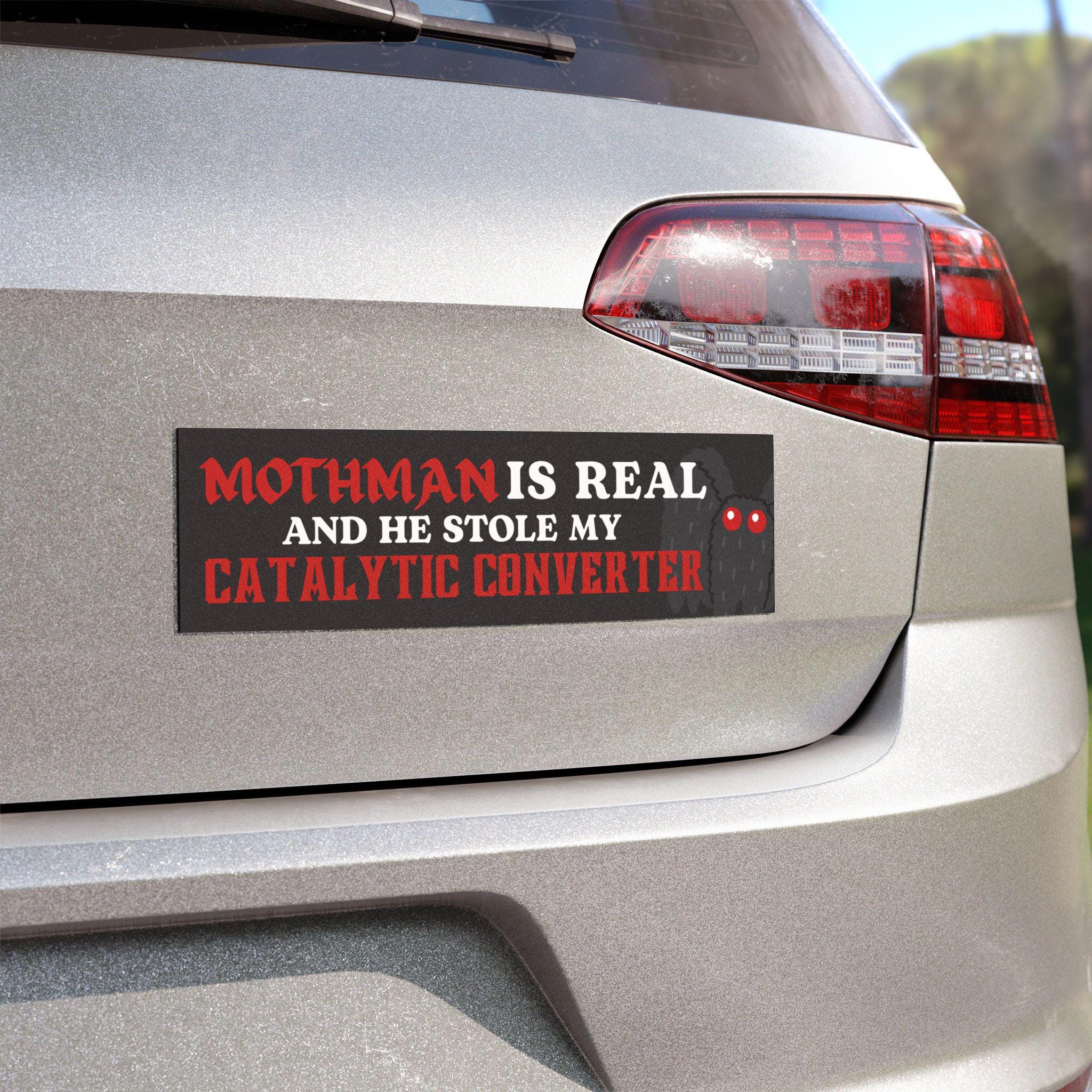 Mothman Is REAL and He Stole My Catalytic Converter | Car Bumper Sticker OR Bumper Magnet | Black Cryptid Goth Funny Meme Vinyl Car Decal HFN