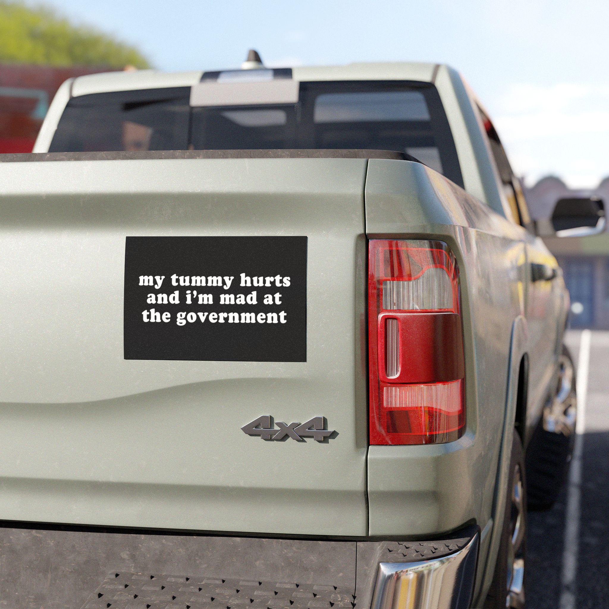 My Tummy Hurts and I'm Mad at the Government | Car Bumper Magnet | Funny Meme Political Cute Car Accessory Gift | Black Vinyl Car Decal HFN