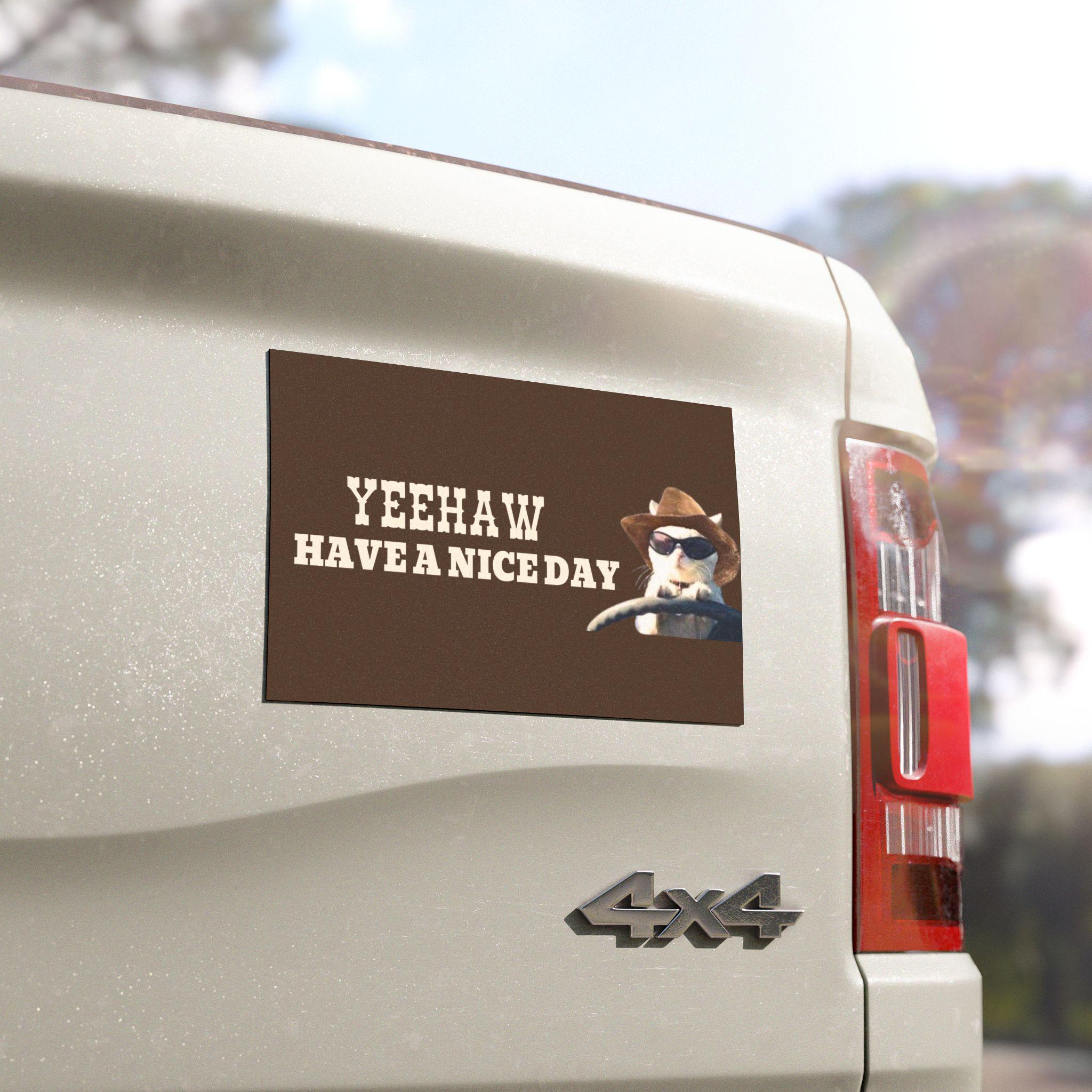 Yeehaw Have a Nice Day | Car Bumper MAGNET | Funny Cowboy Cat Meme Positive Kitty Howdy Cute Car Accessory Gift | Magnetic Vinyl Decal HFN