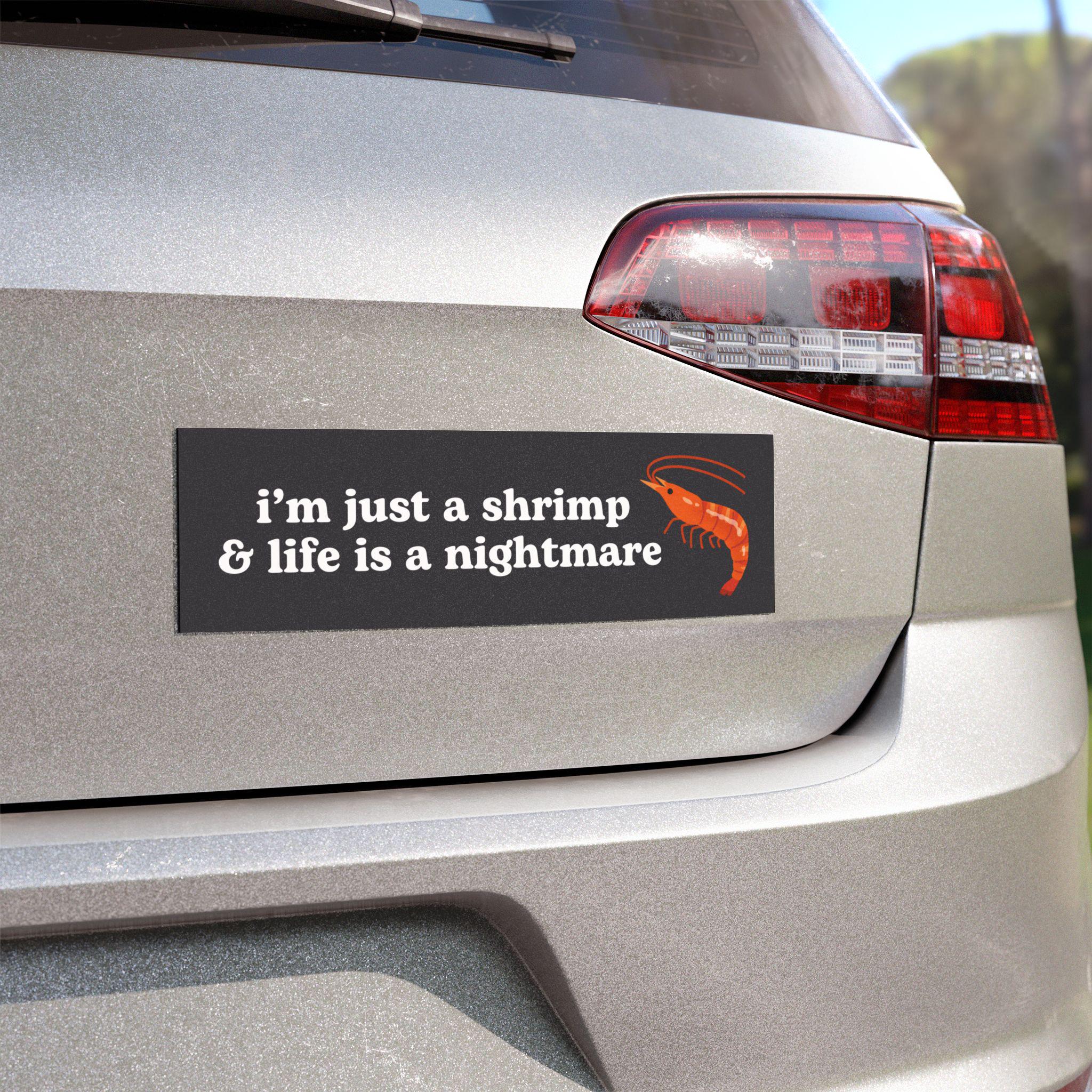 im just a shrimp and life is a nightmare | Car Bumper Magnet | Funny Meme Crustacean Sea Animal Cute Car Accessory | Weatherproof Vinyl HFN