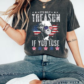 TT Funny 4th Of July Shirt  George Washington T-shirt  Its Only Treason If You Lose Tee  Independence Day Gift  Red White And Blue Crewneck NNA