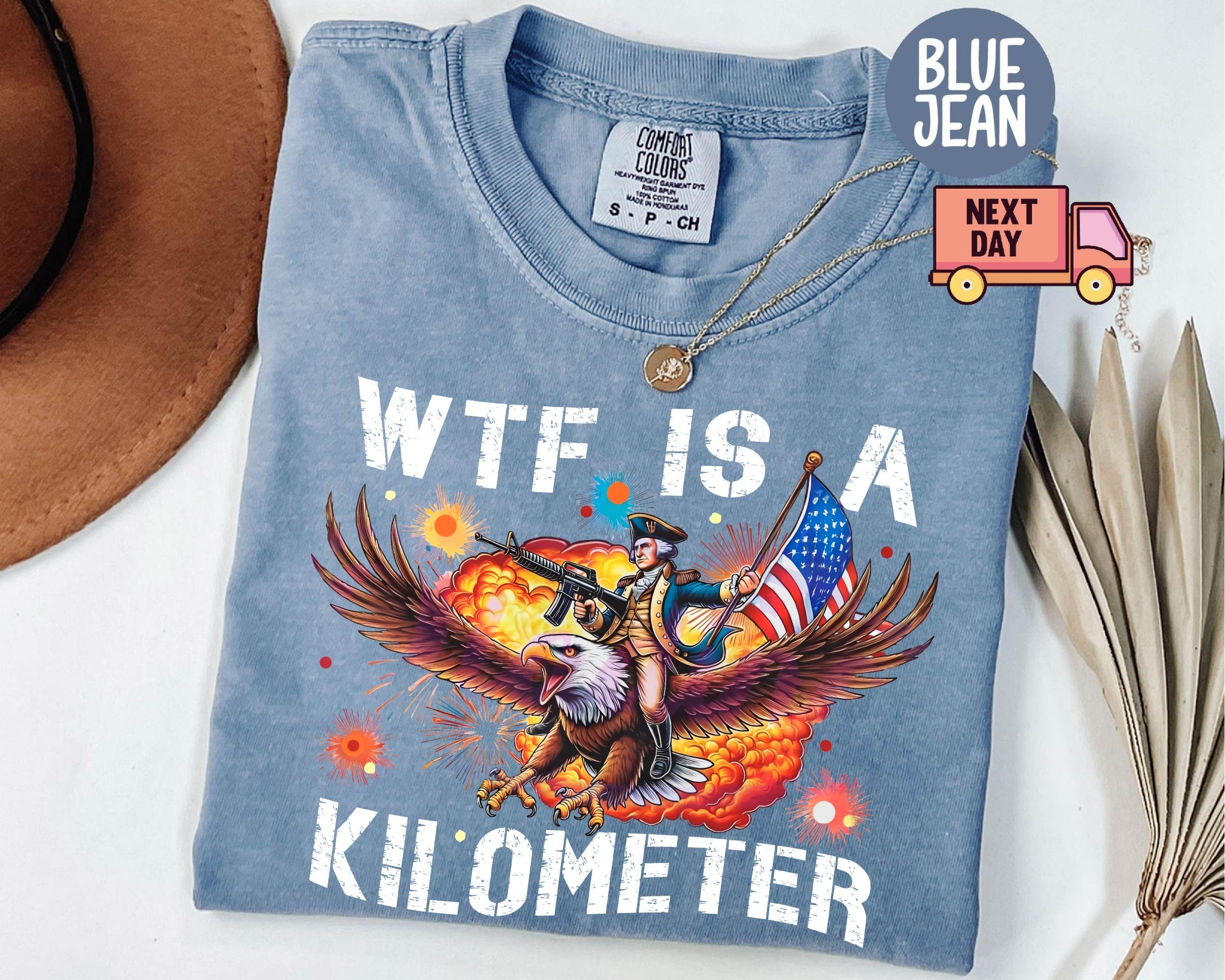 TT Comfort Colors® WTF Is A Kilometer Shirt Funny 4th Of July Shirt Founding Father Tee USA Meme Tee Independence Day Gift Patriotic Crewneck NNA