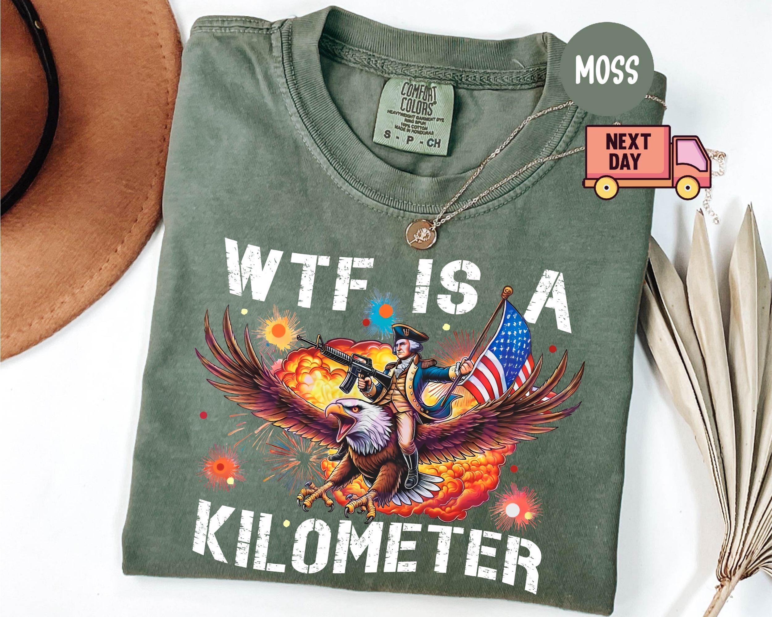 TT Comfort Colors® WTF Is A Kilometer Shirt Funny 4th Of July Shirt Founding Father Tee USA Meme Tee Independence Day Gift Patriotic Crewneck NNA