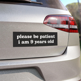 please be patient i am 9 years old | Funny Meme Car Bumper Magnet | Cute Car  Black Car Decal  GenZ Custom Car Accessory | Vinyl Car Magnet HFN