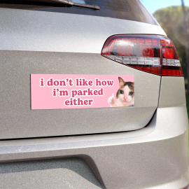 Funny Cat Meme Car Magnet | I Don't Like How I'm Parked Either | Pink Car Bumper Magnet HFN